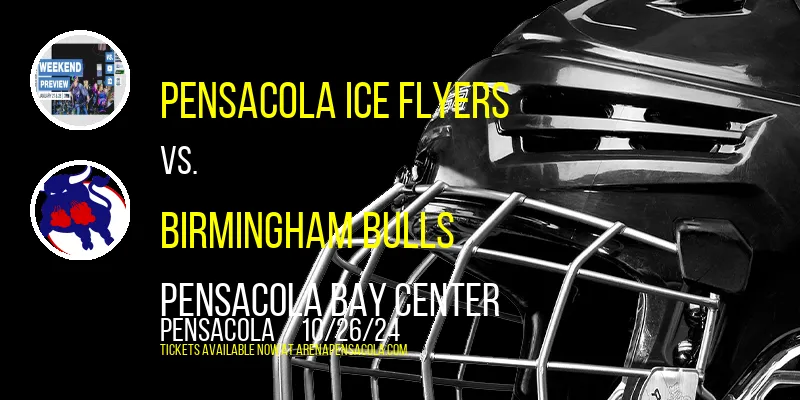 Pensacola Ice Flyers vs. Birmingham Bulls at Pensacola Bay Center